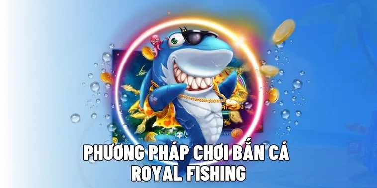 Bắn Cá Royal Fishing Tại HitClub Săn Thưởng Hoàng Gia Với Đồ Họa Đỉnh Cao